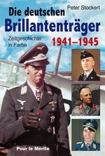 ISBN 9783932381591: Die Brillantenträger der deutschen Wehrmacht 1941-1945 - Zeitgeschichte in Farbe