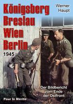 ISBN 9783932381751: Königsberg, Breslau, Wien, Berlin 1945 - Der Bildbericht vom Ende der Ostfront