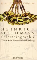 ISBN 9783932386534: Trojanische Träume in Mecklenburg. Heinrich Schliemann Selbstbiographie