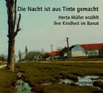 ISBN 9783932513886: Die Nacht ist aus Tinte gemacht - Herta Müller erzählt ihre Kindheit im Banat