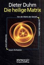 ISBN 9783932517501: Die heilige Matrix. Von der Matrix der Gewalt zur Matrix des Lebens.