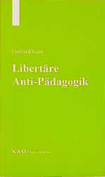 ISBN 9783932577024: Libertäre Anti-Pädagogik – Staatskritik und Zerstörung des Gehorsams. Widerstand leisten statt Knechtschaft dulden