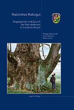 ISBN 9783932583179: Natürliches Kulturgut - Vergangenheit und Zukunft der Naturdenkmale im Landkreis Kassel