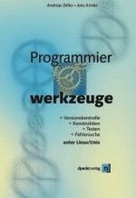 Programmierwerkzeuge - Versionskontrolle - Konstruktion - Testen - Fehlersuche unter Linux/Unix