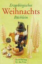 ISBN 9783932720710: Erzgebirgisches Weihnachtsbüchlein – Geschichten und Gedichte, begleitet von Seiffener Weihnachtsfiguren