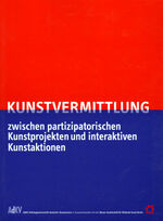 Kunstvermittlung - Zwischen partizipatorischen Kunstprojekten und interaktiver Kunstaktionen