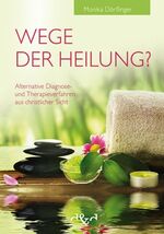 ISBN 9783932842993: Wege der Heilung? - Alternative Diagnose- und Therapieverfahren aus christlicher Sicht