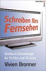 Schreiben fürs Fernsehen – Drehbuch-Dramaturgie für TV-Film und TV-Serie