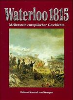 ISBN 9783932922046: Waterloo 1815 - Meilenstein europäischer Geschichte