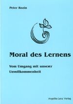 ISBN 9783933037244: Moral des Lernens – Vom Umgang mit unserer Unvollkommenheit