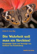 ISBN 9783933037602: Die Wahrheit soll man nie fürchten! – Freigeistige Texte und Vorträge von Gerhard von Frankenberg