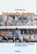 Fotografie denken – Über Vilém Flusser's Philosophie der Medienmoderne