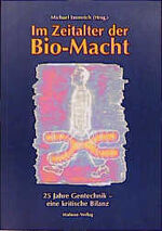 Im Zeitalter der Bio-Macht - 25 Jahre Gentechnik - Eine kritiche Bilanz