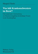 Was hält Krankenschwestern im Beruf - Eine empirische Untersuchung zur Situation langjährig berufstätiger Frauen in der Krankenpflege