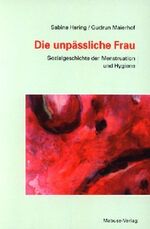 ISBN 9783933050991: Die unpässliche Frau – Sozialgeschichte der Menstruation und Hygiene