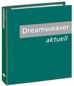 Dreamweaver Aktuell - Barrierefreie und standardkonforme Web-Sites mit Adobe Dreamweaver