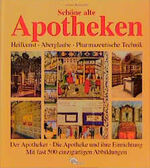 ISBN 9783933203144: Schöne alte Apotheken – Heilkunst. Aberglaube. Pharmazeutische Technik. Der Apotheker. Die Apotheke und ihre Einrichtung