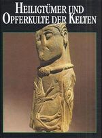 Heiligtümer und Opferkulte der Kelten