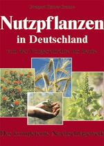 Nutzpflanzen in Deutschland – Von der Vorgeschichte bis heute. Das kompetente Nachschlagewerk