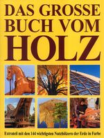 ISBN 9783933203694: Das grosse Buch vom Holz. Extrateil mit den 144 wichtigsten Nutzhölzern der Erde in Farbe