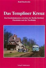 ISBN 9783933254160: Das Templiner Kreuz – Ein Eisenbahnknoten zwischen Berlin-Stettiner Eisenbahn und der Nordbahn