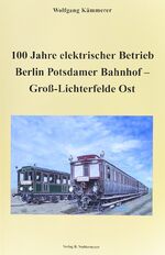 ISBN 9783933254399: 100 Jahre elektrischer Betrieb Berlin Potsdamer Bahnhof - Gross Lichterfelde Ost