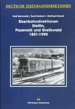 ISBN 9783933254863: Deutsche Eisenbahndirektionen Eisenbahndirektionen Stettin, Greifswald und Pasewalk 1851–1990