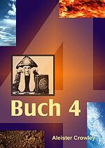 ISBN 9783933321022: Buch 4 Meditation und Aufbau des Tempels in der Magick Aleister Crowley Psychologie Magie Esoterik Spiritualität Magier sexualmagische Unterweisungen Liebeslyrik Kulte Ordo Templi Orientis Abtei THELE