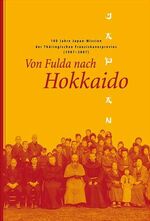 ISBN 9783933325327: Von Fulda nach Hokkaido – 100 Jahre Japan-Mission der Thüringischen Franziskanerprovinz (1907 - 2007)