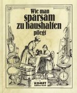 ISBN 9783933366276: Wie man sparsam zu haushalten pflegt : ein praktischer Ratgeber für sparsame Hausfrauen und solche, die es werden wollen.