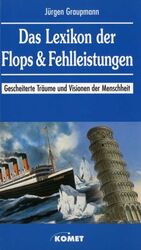 ISBN 9783933366375: Das Lexikon der Flops und Fehlleistungen: gescheiterte Träume und Visionen der Menschheit