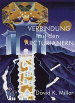 ISBN 9783933470218: Verbindung mit den Arcturianern - Spirituell galaktisches Bewusstsein. Eins mit allen Wesen - Alle Wesen sind eins