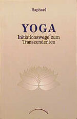 ISBN 9783933496027: Yoga : Initiationswege zum Transzendenten Raphael