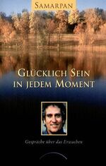 ISBN 9783933496676: Glücklich sein in jedem Moment - Gespräche über das Erwachen