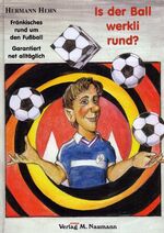 ISBN 9783933575791: Is der Ball werkli rund? - Fränkisches rund um den Fussball - garantiert net alltäglich (K484)