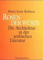 Rosen der Wüste – Die Architektur in der arabischen Literatur