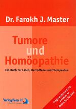 Tumore und Homöopathie - ein Buch für Laien, Betroffene und Therapeuten