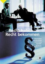 Recht haben - Recht bekommen – Information und Beratung, Schlichtung, Gerichtsverfahren, Rechtsschutz