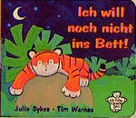 ISBN 9783933813039: Ich will noch nicht ins Bett! von Julie Sykes. Ill. von Tim Warnes. Dt. von Norbert Landa