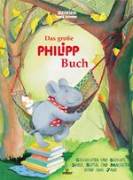 Das grosse Philipp-Buch – Geschichten und Gedichte, Spiele, Rätsel und Malseiten rund ums Jahr