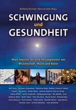 Schwingung und Gesundheit - Neue Impulse für eine Heilungskultur aus Musik, Kunst und Wissenschaft