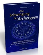 Die Schwingung der Archetypen - Die Resonanz der Planetentöne in Astrologie, Mythologie und Klangarbeit