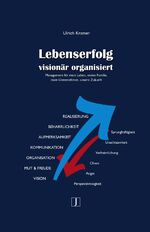 Lebenserfolg visionär organisiert - Management für mein Leben, meine Familie, mein Unternehmen, unsere Zukunft