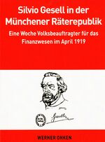 ISBN 9783933891310: Silvio Gesell in der Münchener Räterepublik – Eine Woche Volksbeauftragter für das Finanzwesen im April 1919