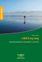 ISBN 9783934031401: I did it my way - Deutsche Auswanderer in Neuseeland - 16 Porträts