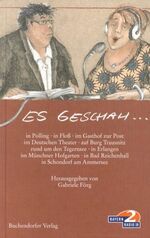 ISBN 9783934036697: Es geschah... – In Polling, in Floß, im Gasthof zur Post, im Deutschen Theater, auf Burg Trausnitz, rund um den Tegernsee, in Erlangen, im Münchner Hofgarten, in Bad Reichenhall, in Schondorf am Ammersee