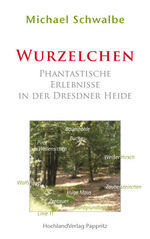 ISBN 9783934047891: Wurzelchen - Phantastische Erlebnisse in der Dresdner Heide