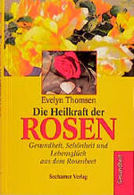 ISBN 9783934058217: Die Heilkraft der Rosen