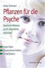 ISBN 9783934058507: Pflanzen für die Psyche – Seelische Balance durch pflanzliche Heilmittel. Angst lösen, Depressionen lindern, Schlaf fördern