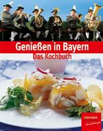 ISBN 9783934058972: Genießen in Bayern. Essen, trinken, zünftig feiern - Reich bebildertes bayerisches Kochbuch